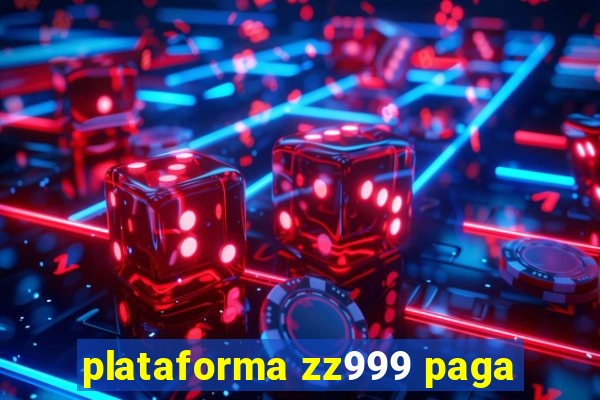 plataforma zz999 paga